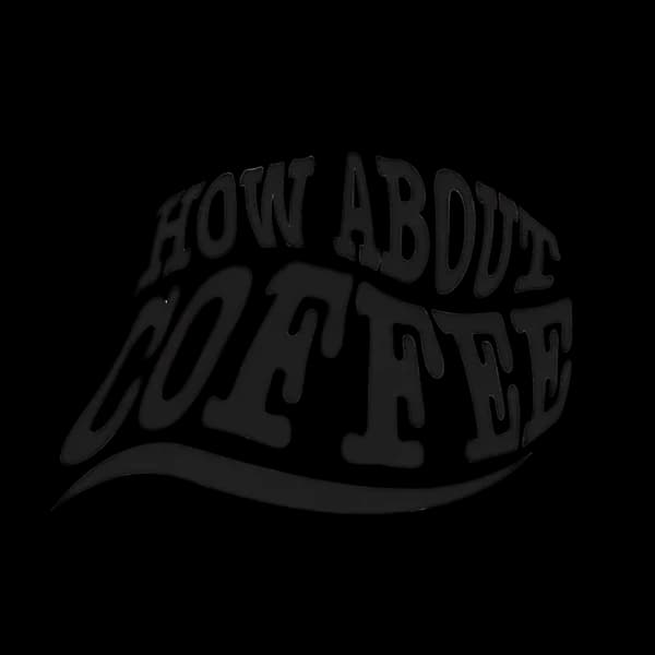 How About Coffee